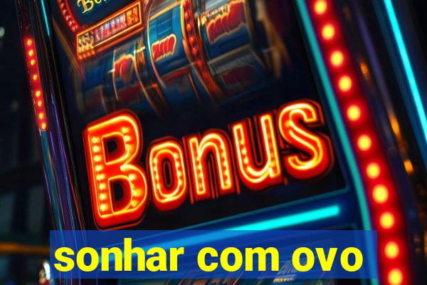 sonhar com ovo